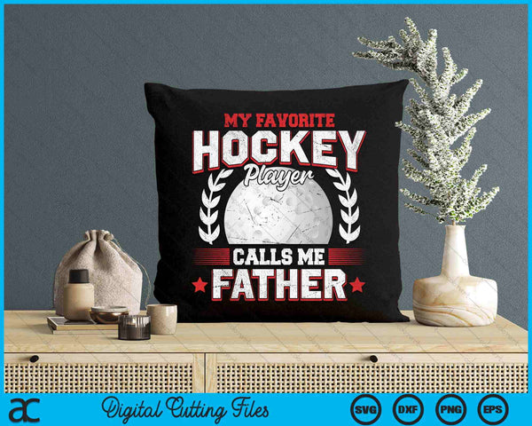 My Favorite Hockey Player Calls Me Father Hockey SVG PNG Digital Printable Files