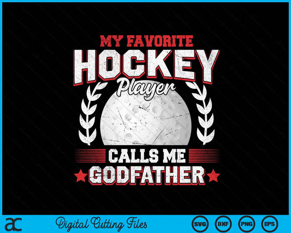 My favorite hockey player calls me godfather hockey SVG PNG cut file for Cricut