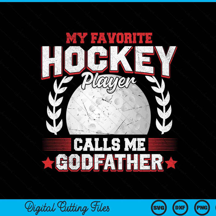 My Favorite Hockey Player Calls Me Godfather Hockey SVG PNG Digital Printable Files