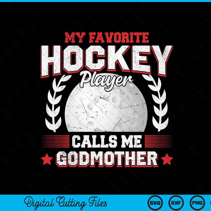 My Favorite Hockey Player Calls Me Godmother Hockey SVG PNG Digital Printable Files