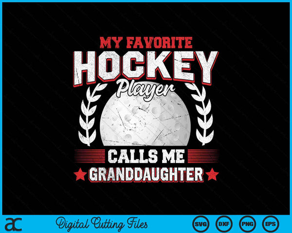 My favorite hockey player calls me granddaughter hockey SVG PNG cut file for Cricut