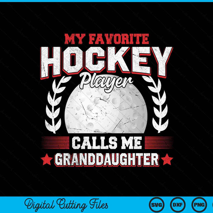 My favorite hockey player calls me granddaughter hockey SVG PNG cut file for Cricut