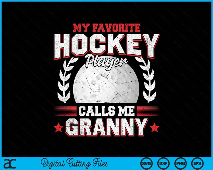 My Favorite Hockey Player Calls Me Granny Hockey SVG PNG Digital Printable Files