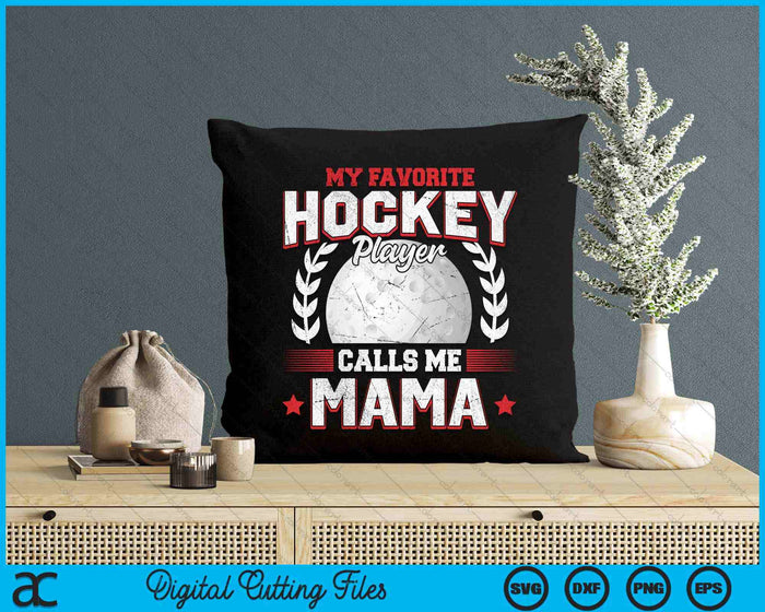 My Favorite Hockey Player Calls Me Mama Hockey SVG PNG Digital Printable Files