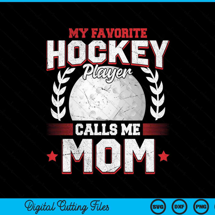 My Favorite Hockey Player Calls Me Mom Hockey SVG PNG Digital Printable Files