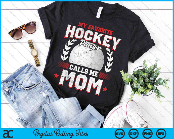 My Favorite Hockey Player Calls Me Mom Hockey SVG PNG Digital Printable Files