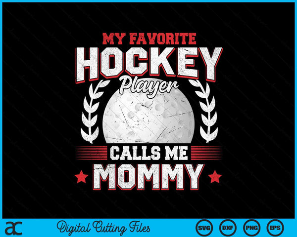 My favorite hockey player calls me mommy hockey SVG PNG cut file for Cricut