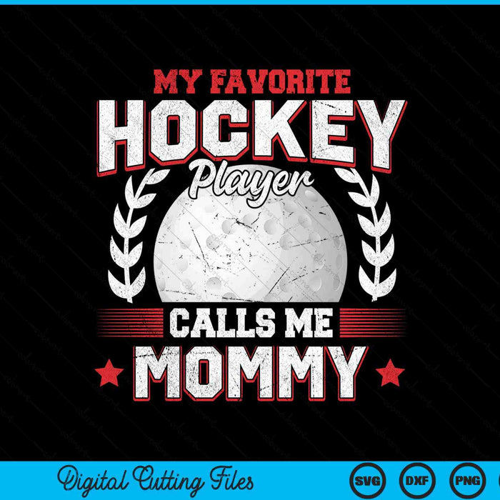 My Favorite Hockey Player Calls Me Mommy Hockey SVG PNG Digital Printable Files