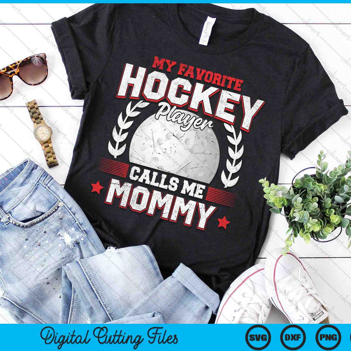 My Favorite Hockey Player Calls Me Mommy Hockey SVG PNG Digital Printable Files