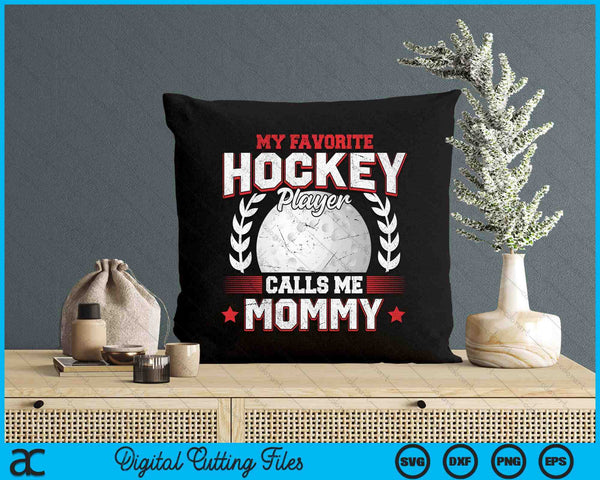 My Favorite Hockey Player Calls Me Mommy Hockey SVG PNG Digital Printable Files