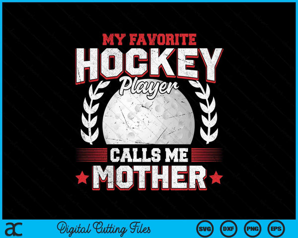 My favorite hockey player calls me mother hockey SVG PNG cut file for Cricut