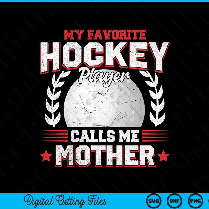 My favorite hockey player calls me mother hockey SVG PNG cut file for Cricut