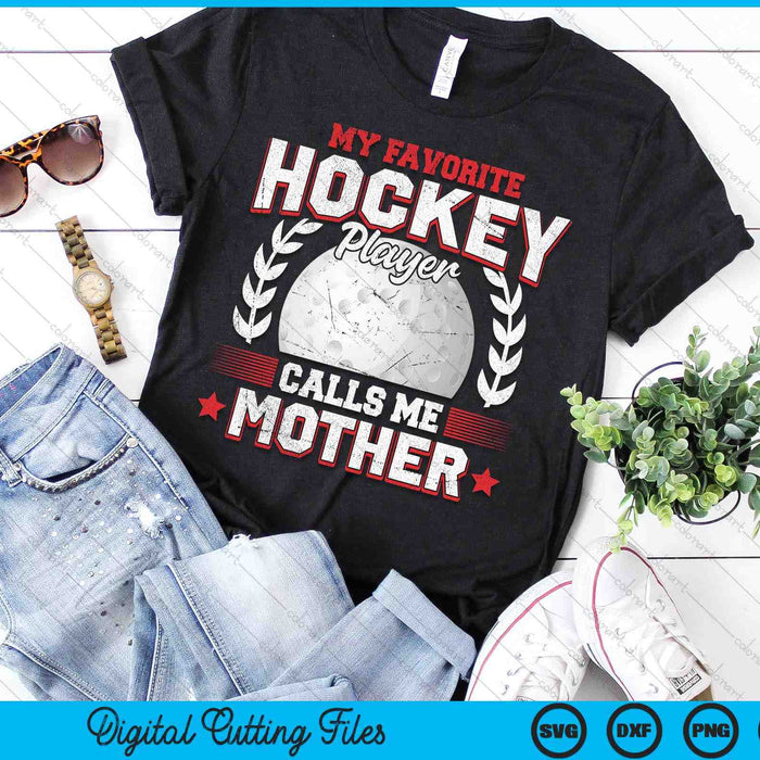 My Favorite Hockey Player Calls Me Mother Hockey SVG PNG Digital Printable Files