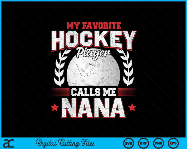 My favorite hockey player calls me nana hockey SVG PNG cut file for Cricut