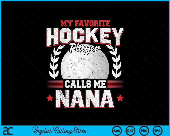 My Favorite Hockey Player Calls Me Nana Hockey SVG PNG Digital Printable Files