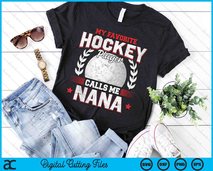 My Favorite Hockey Player Calls Me Nana Hockey SVG PNG Digital Printable Files