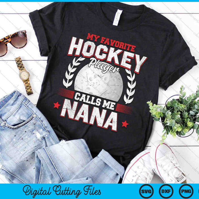 My Favorite Hockey Player Calls Me Nana Hockey SVG PNG Digital Printable Files