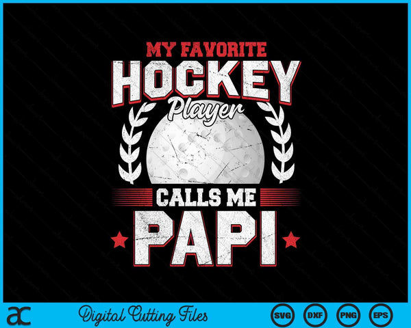 My favorite hockey player calls me papi hockey SVG PNG cut file for Cricut