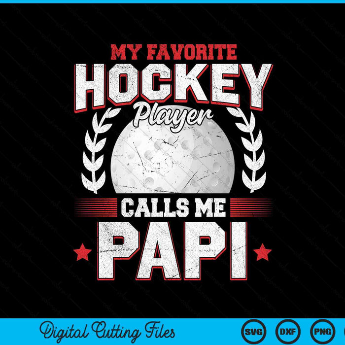 My favorite hockey player calls me papi hockey SVG cut file