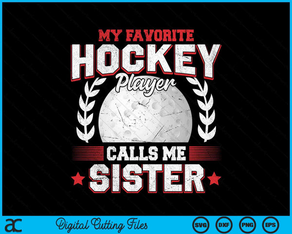 My favorite hockey player calls me sister hockey SVG PNG cut file for Cricut