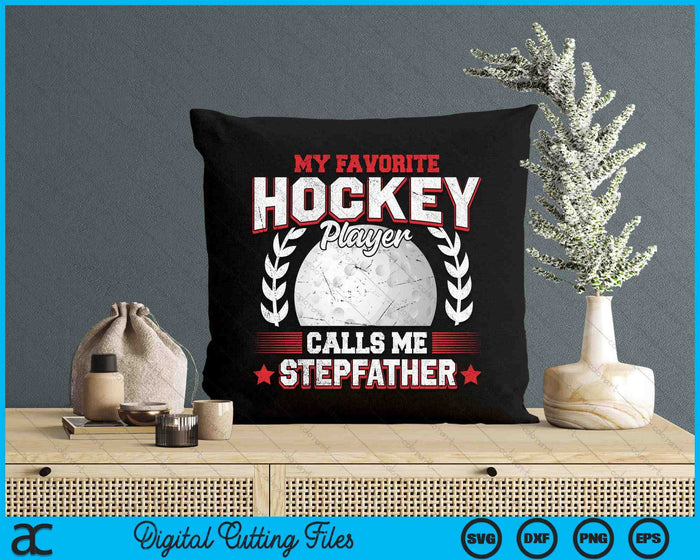 My Favorite Hockey Player Calls Me Stepfather Hockey SVG PNG Digital Printable Files