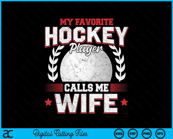 My Favorite Hockey Player Calls Me Wife Hockey SVG PNG Digital Printable Files