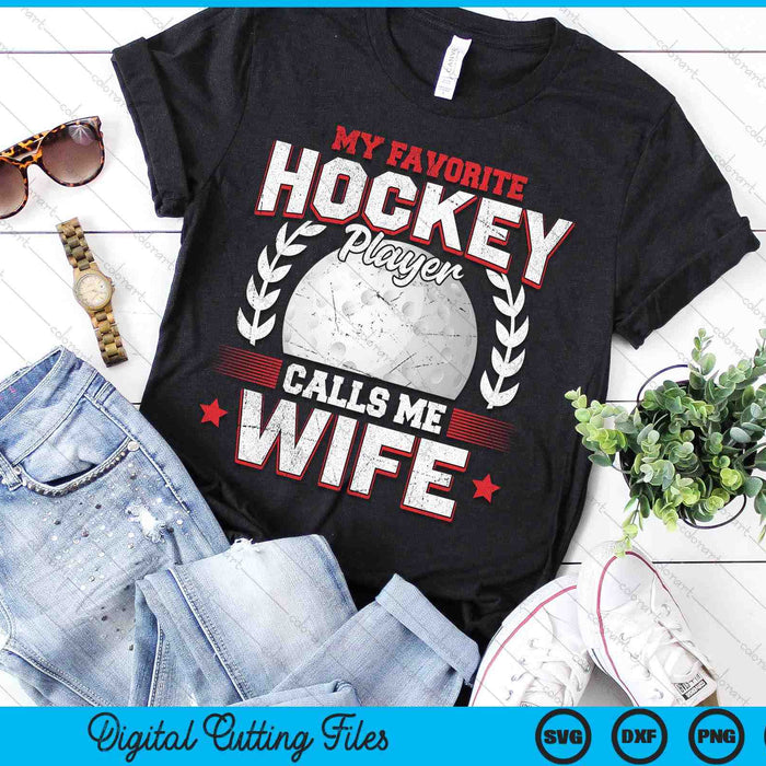 My Favorite Hockey Player Calls Me Wife Hockey SVG PNG Digital Printable Files