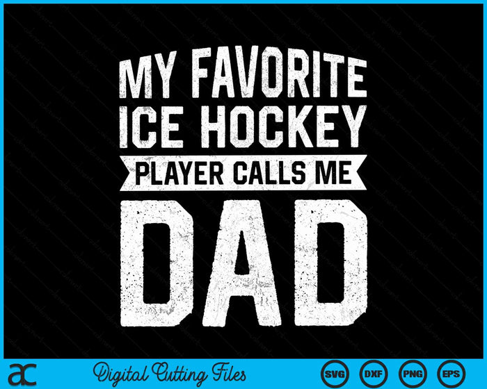 My Favorite Ice Hockey Player Calls Me Dad Fathers Day SVG PNG Digital Cutting File