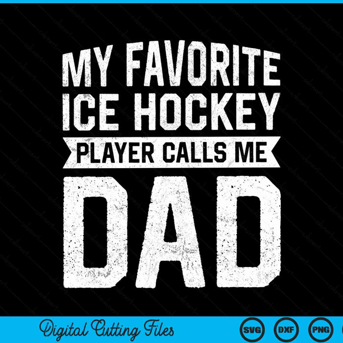 My favorite ice hockey player calls me dad Fathers Day SVG cut file