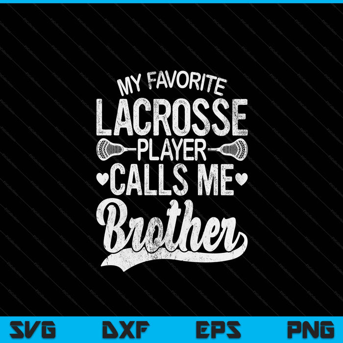 My favorite lacrosse player calls me brother Father's Day SVG cut file