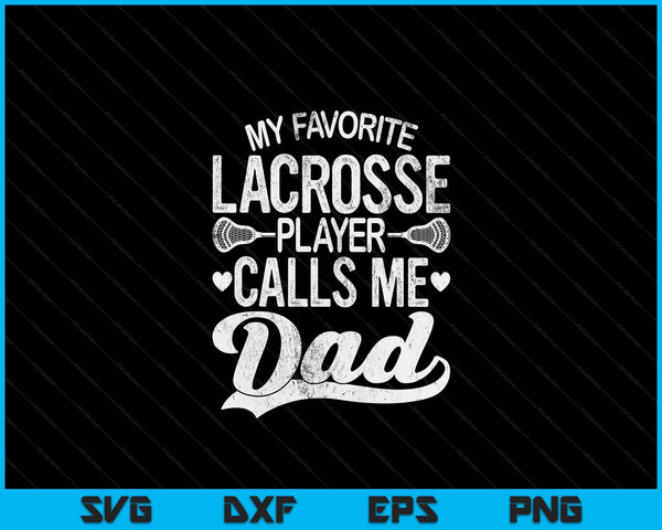 My Favorite Lacrosse Player Calls Me Dad Father's Day SVG PNG Digital Cutting Files