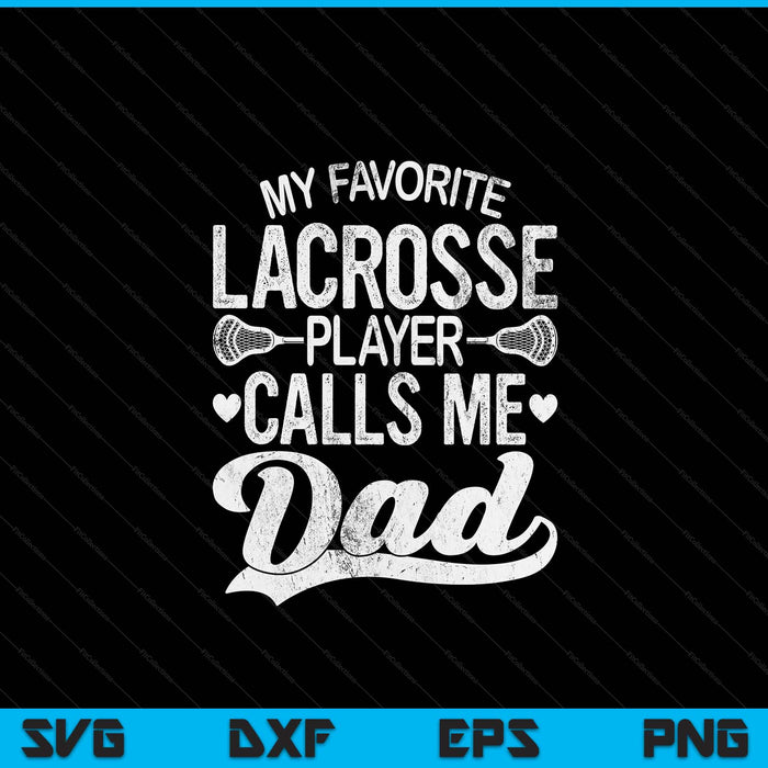 My favorite lacrosse player calls me dad Father's Day SVG PNG cut file for Cricut