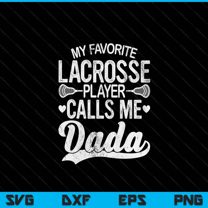 My favorite lacrosse player calls me dada Father's Day SVG PNG cut file for Cricut