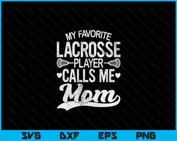My Favorite Lacrosse Player Calls Me Mom Mother's Day SVG PNG Digital Printable Files