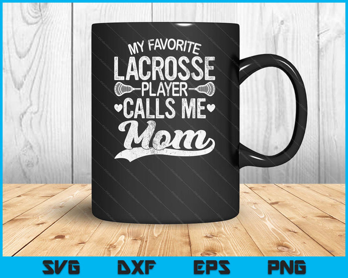My Favorite Lacrosse Player Calls Me Mom Mother's Day SVG PNG Digital Printable Files