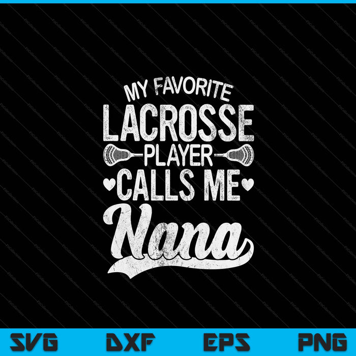My Favorite Lacrosse Player Calls Me Nana Mother's Day SVG PNG Digital Cutting Files