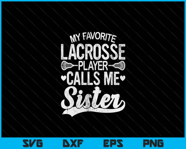My Favorite Lacrosse Player Calls Me Sister Mother's Day SVG PNG Digital Cutting Files