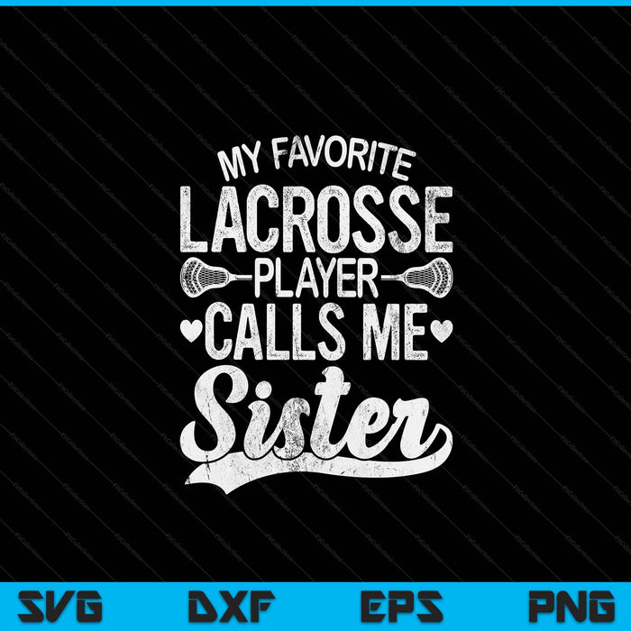 My favorite lacrosse player calls me sister Mother's Day SVG cut file
