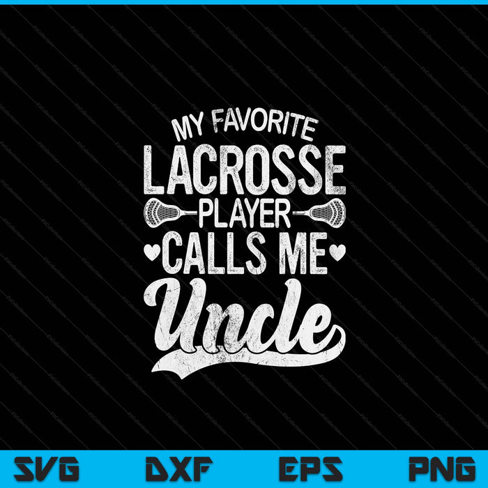 My favorite lacrosse player calls me uncle Father's Day SVG cut file