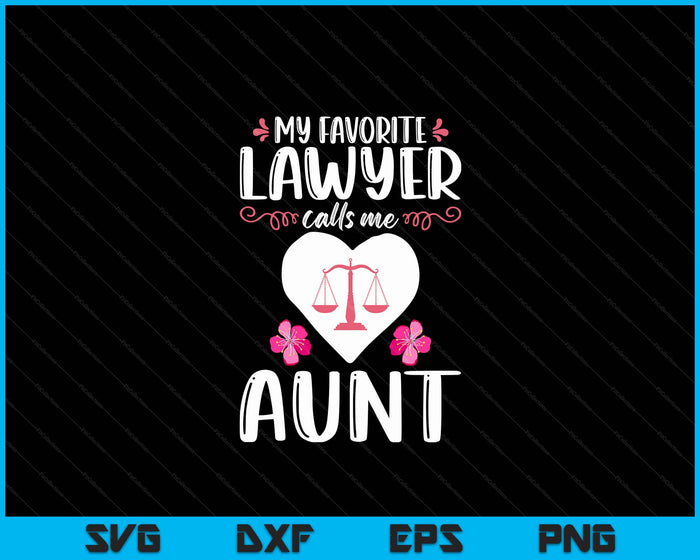 My Favorite Lawyer Calls Me Aunt Funny Attorney Aunt SVG PNG Digital Printable Files