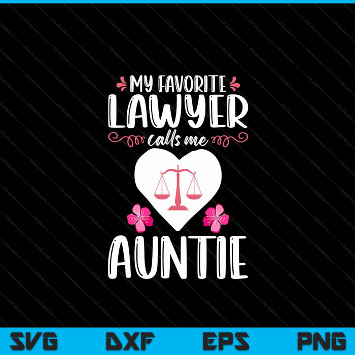 My favorite lawyer calls me auntie attorney auntie SVG cut file
