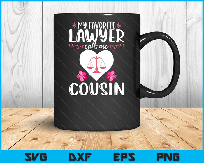 My Favorite Lawyer Calls Me Cousin Funny Attorney Cousin SVG PNG Digital Printable Files