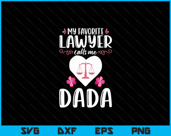 My favorite lawyer calls me dada attorney dada SVG cut file