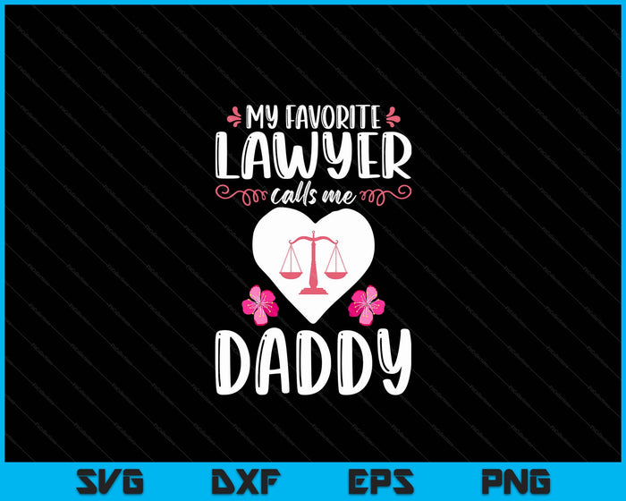 My Favorite Lawyer Calls Me Daddy Funny Attorney Daddy SVG PNG Digital Printable Files