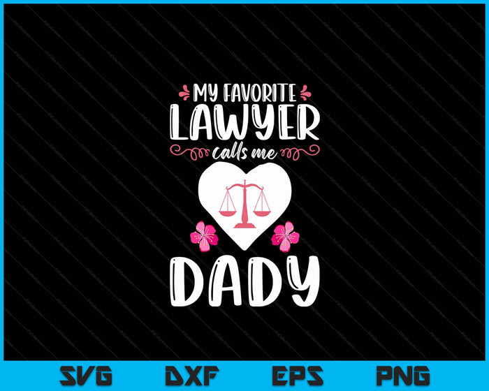 My Favorite Lawyer Calls Me Dady Funny Attorney Dady SVG PNG Digital Printable Files