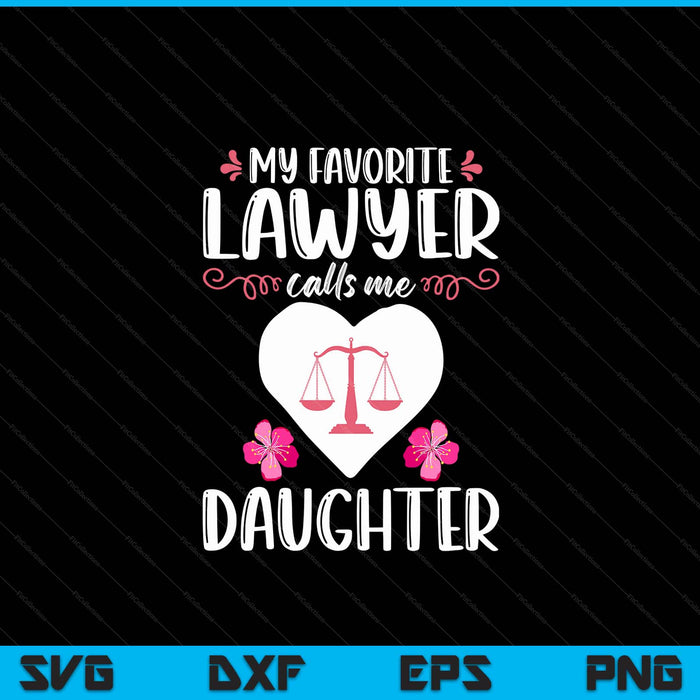 My favorite lawyer calls me daughter attorney daughter SVG cut file