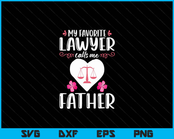 My favorite lawyer calls me father attorney father SVG cut file