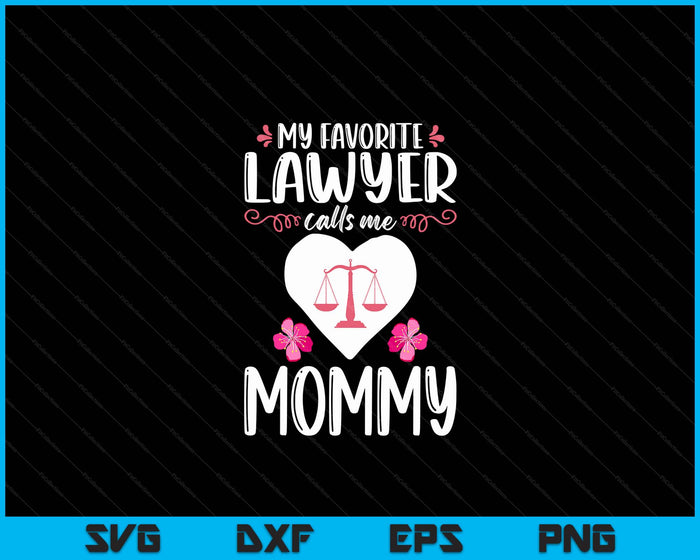 My Favorite Lawyer Calls Me Mommy SVG PNG Digital Printable Files