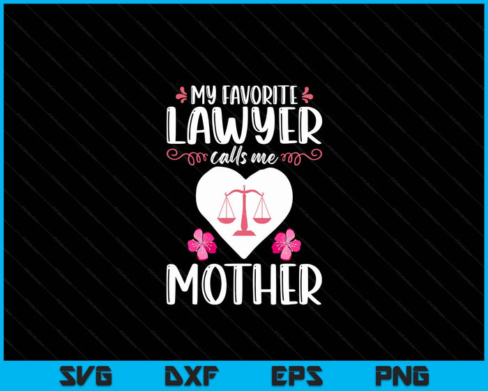 My Favorite Lawyer Calls Me Mother SVG PNG Digital Printable Files