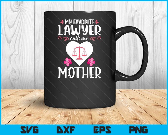 My Favorite Lawyer Calls Me Mother SVG PNG Digital Printable Files